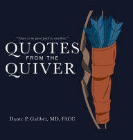 Title: Quotes from the Quiver, Author: Dante P Galiber Facc MD