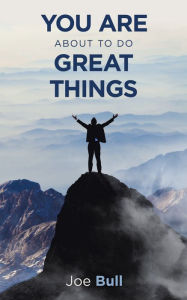 Title: You Are About to Do Great Things, Author: Joe Bull