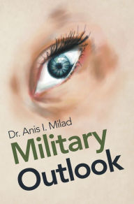 Title: Military Outlook, Author: Dr. Anis I. Milad