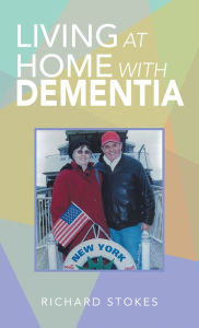 Title: Living at Home with Dementia, Author: Richard Stokes