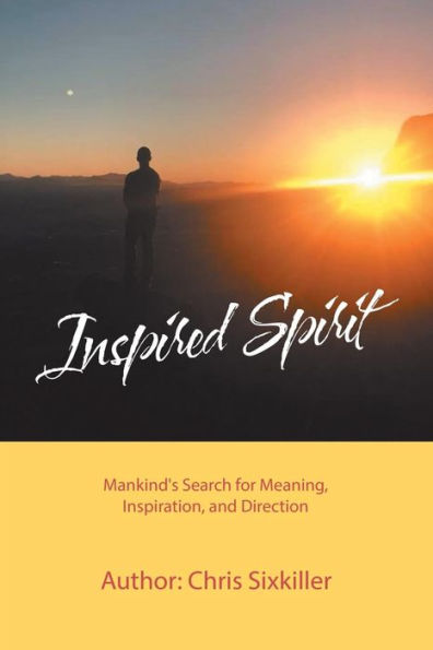 Inspired Spirit: Mankind's Search for Meaning, Inspiration, and Direction