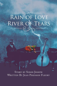 Title: Rain of Love River of Tears, Author: Jean Phenson Fleury