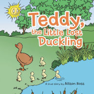 Title: Teddy, the Little Lost Duckling, Author: Allison Ross