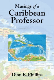 Title: Musings of a Caribbean Professor, Author: Dion E. Phillips