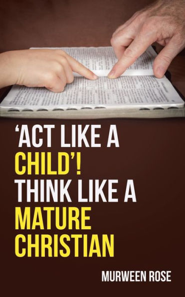 'Act Like a Child'! Think Mature Christian