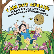 Title: I Am Not Afraid: Scary Situations and Outrageous Experiences, Author: Loretta Brush Normile