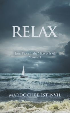 Relax: Jesus' Peace the Midst of It All Volume 1