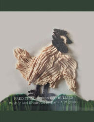 Title: Fred the Chicken Got Bullied, Author: Maria A. Mignacci