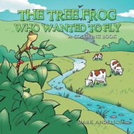 Title: The Tree Frog Who Wanted to Fly: A Coloring Book, Author: Mark Anderson