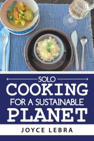 Title: Solo Cooking for a Sustainable Planet, Author: Joyce Lebra
