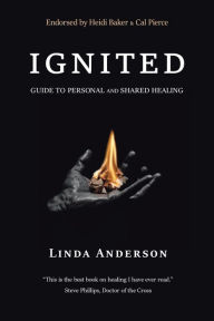 Title: Ignited: Guide to Personal and Shared Healing, Author: Linda Anderson