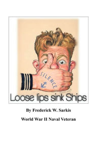 Title: Loose Lips Sink Ships, Author: Frederick W. Sarkis