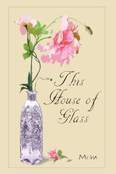 This House of Glass: A Mother's Portrayal Love, Loss and Hope