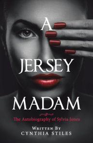 Title: A Jersey Madam: The Autobiography of Sylvia Jones, Author: Cynthia Stiles