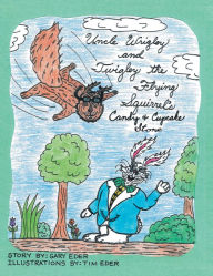Title: Uncle Wrigley and Twigley the Flying Squirrel's Candy and Cupcake Store, Author: Gary Eder