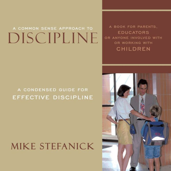 A Common Sense Approach To Discipline: Condensed Guide for Effective Discipline