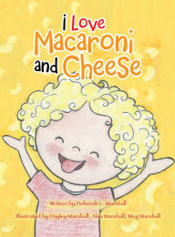 Title: I Love Macaroni and Cheese, Author: Deborah L. Marshall