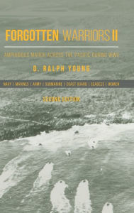 Title: Forgotten Warriors Ii: Amphibious March Across the Pacific During Wwii, Author: D Ralph Young