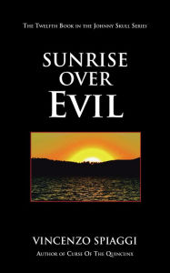 Title: Sunrise over Evil: The Twelfth Book in the Johnny Skull Series, Author: Vincenzo Spiaggi