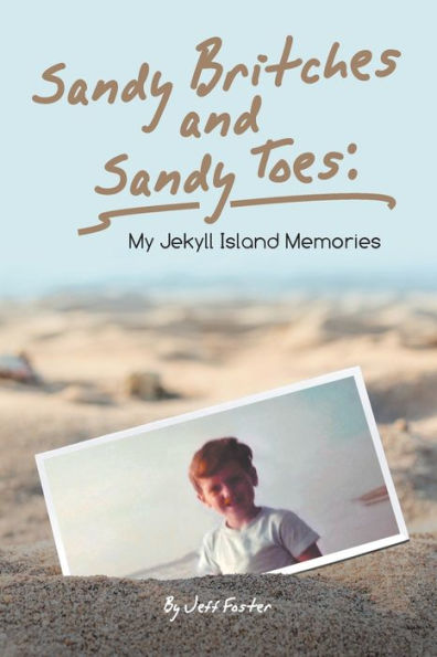 Sandy Britches and Toes: My Jekyll Island Memories by Jeff Foster