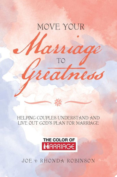 Move Your Marriage to Greatness: Helping Couples Understand and Live out God's Plan for