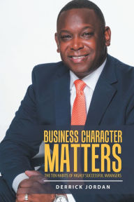 Title: Business Character Matters: The Ten Habits of Highly Successful Managers, Author: Derrick Jordan