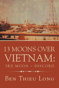 Title: 13 Moons over Vietnam: 3Rd Moon ~ Discord, Author: Ben Thieu Long