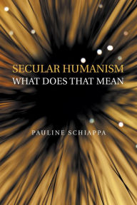 Title: Secular Humanism What Does That Mean, Author: Pauline Schiappa