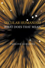 Secular Humanism What Does That Mean