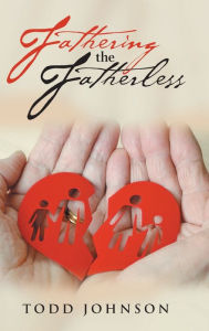 Title: Fathering the Fatherless, Author: Todd Johnson