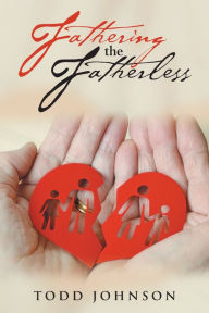 Title: Fathering the Fatherless, Author: Todd Johnson