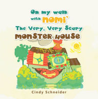 Title: On My Walk with Nomi' the Very, Very Scary Monster House, Author: Cindy Schneider