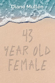 Title: 43 Year Old Female, Author: Diane Mullen