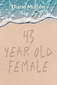 Title: 43 Year Old Female, Author: Diane Mullen