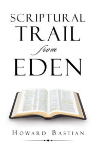 Title: Scriptural Trail from Eden, Author: Howard Bastian