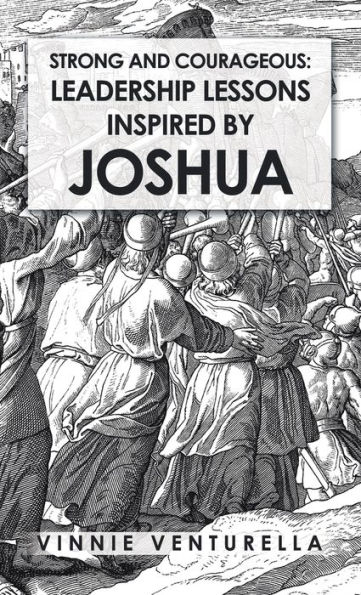 Strong and Courageous: Leadership Lessons Inspired by Joshua