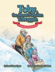 Title: Toby, the Almost Forgotten Toboggan: A Merry Little Christmas Story, Author: Karen Votraw-Gysen