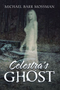 Title: Celestra's Ghost, Author: Michael Barr Mossman