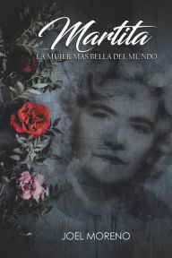 Title: Martita, La Mujer Más Bella Del Mundo, Author: Joel Moreno