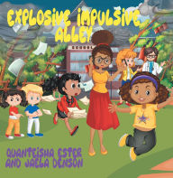 Title: Explosive Impulsive Alley, Author: Quanteisha Ester