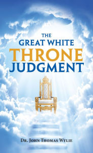 Title: The Great White Throne Judgment, Author: Dr. John Thomas Wylie