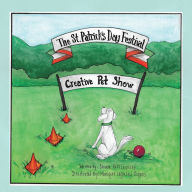 Title: The St. Patrick's Day Festival: Creative Pet Show, Author: Sharon Ross Legasey