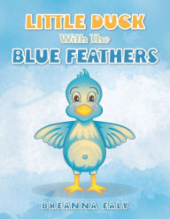 Title: Little Duck with the Blue Feathers, Author: Breanna Ealy