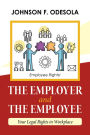 The Employer and the Employee: Your Legal Rights in Workplace