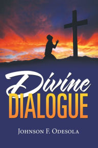 Title: Divine Dialogue, Author: Johnson F. Odesola