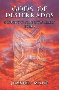 Title: Gods of Desterrados: Prophecy of Polynesian Realm Book I, Author: Jeannie Mane