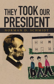 Title: They Took Our President, Author: Norman D. Schmidt