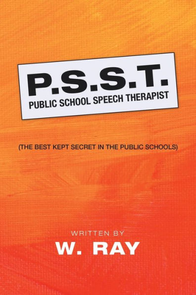 P.S.S.T. Public School Speech Therapist: (The Best Kept Secret the Schools)