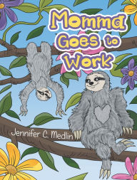 Title: Momma Goes to Work, Author: Jennifer C. Medlin