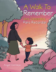 Title: A Walk to Remember: Una Caminata Para Recordar, Author: Angel Cornejo